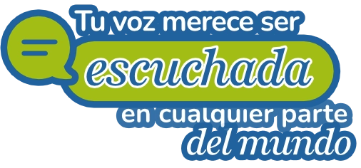 Tu voz merece ser escuchada en cualquier parte del mundo